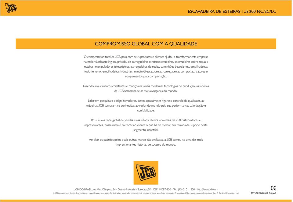 copactas, tratores e equipaentos para copactação. Fazendo investientos constantes e aciços nas ais odernas tecnologias de produção, as fábricas da JCB tornarase as ais avançadas do undo.