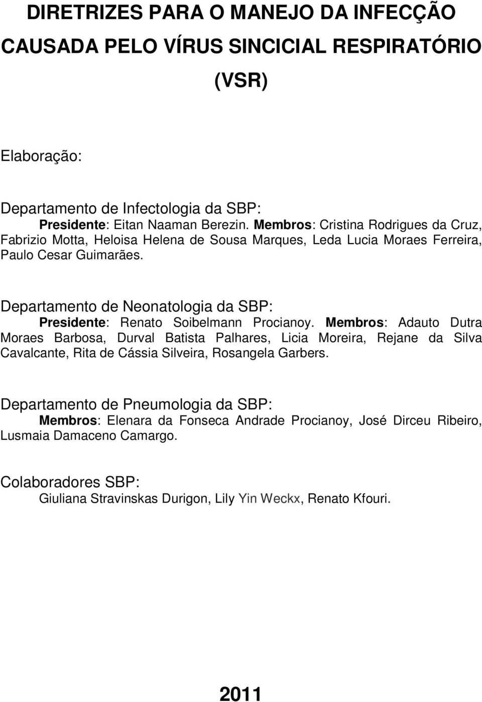 Departamento de Neonatologia da SBP: Presidente: Renato Soibelmann Procianoy.