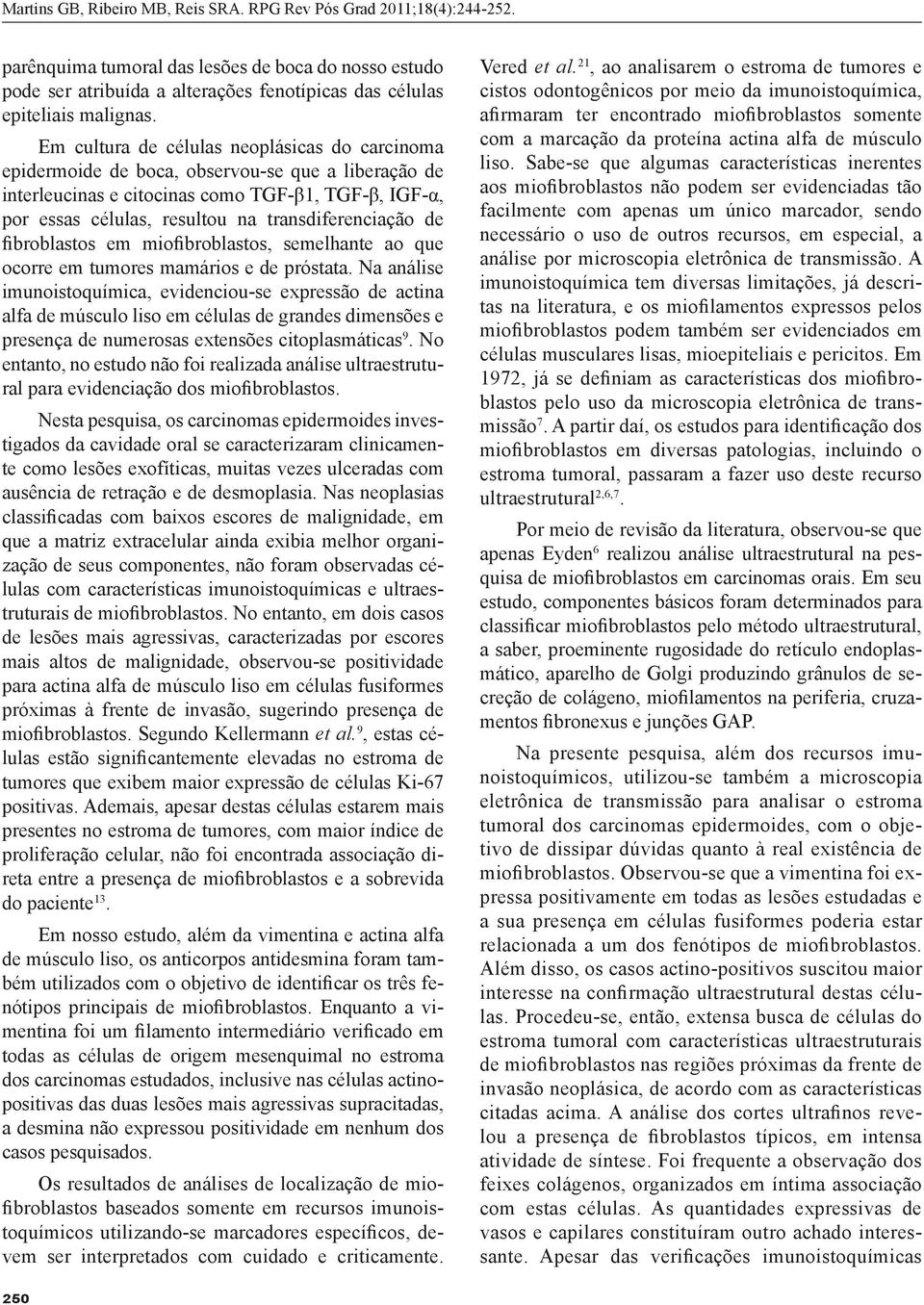 transdiferenciação de fibroblastos em miofibroblastos, semelhante ao que ocorre em tumores mamários e de próstata.