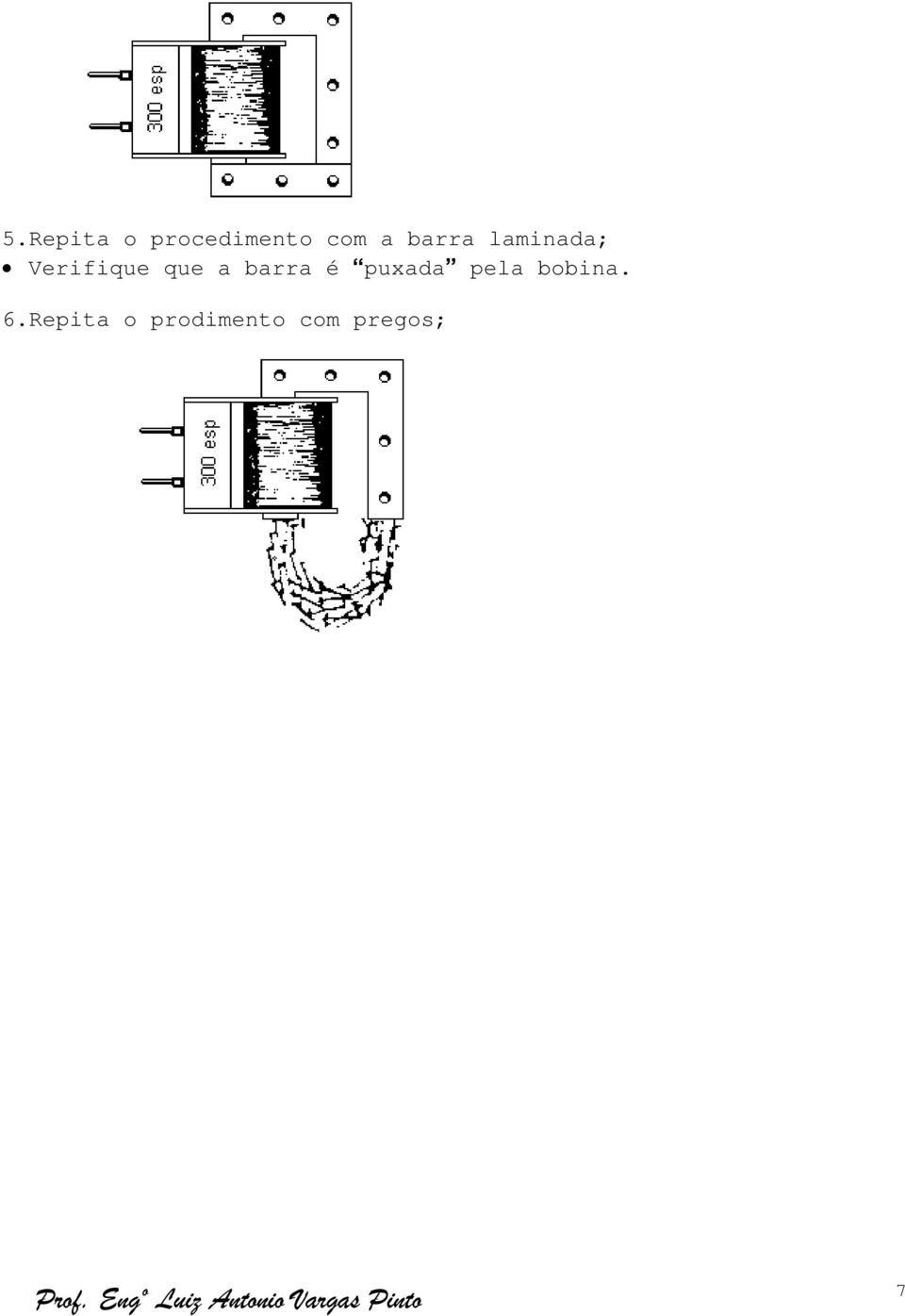 barra é puxada pela bobina. 6.