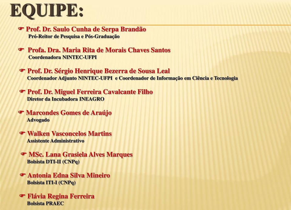 Sérgio Henrique Bezerra de Sousa Leal Coordenador Adjunto NINTEC-UFPI e Coordenador de Informação em Ciência e Tecnologia Prof. Dr.