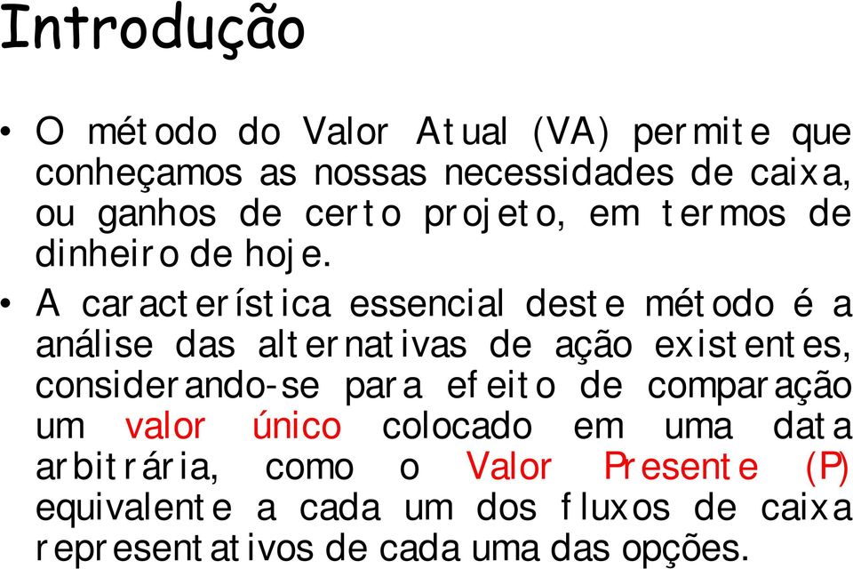 A car act er íst ica essencial dest e mét odo é a análise das alt er nat ivas de ação exist ent es, consider ando-se