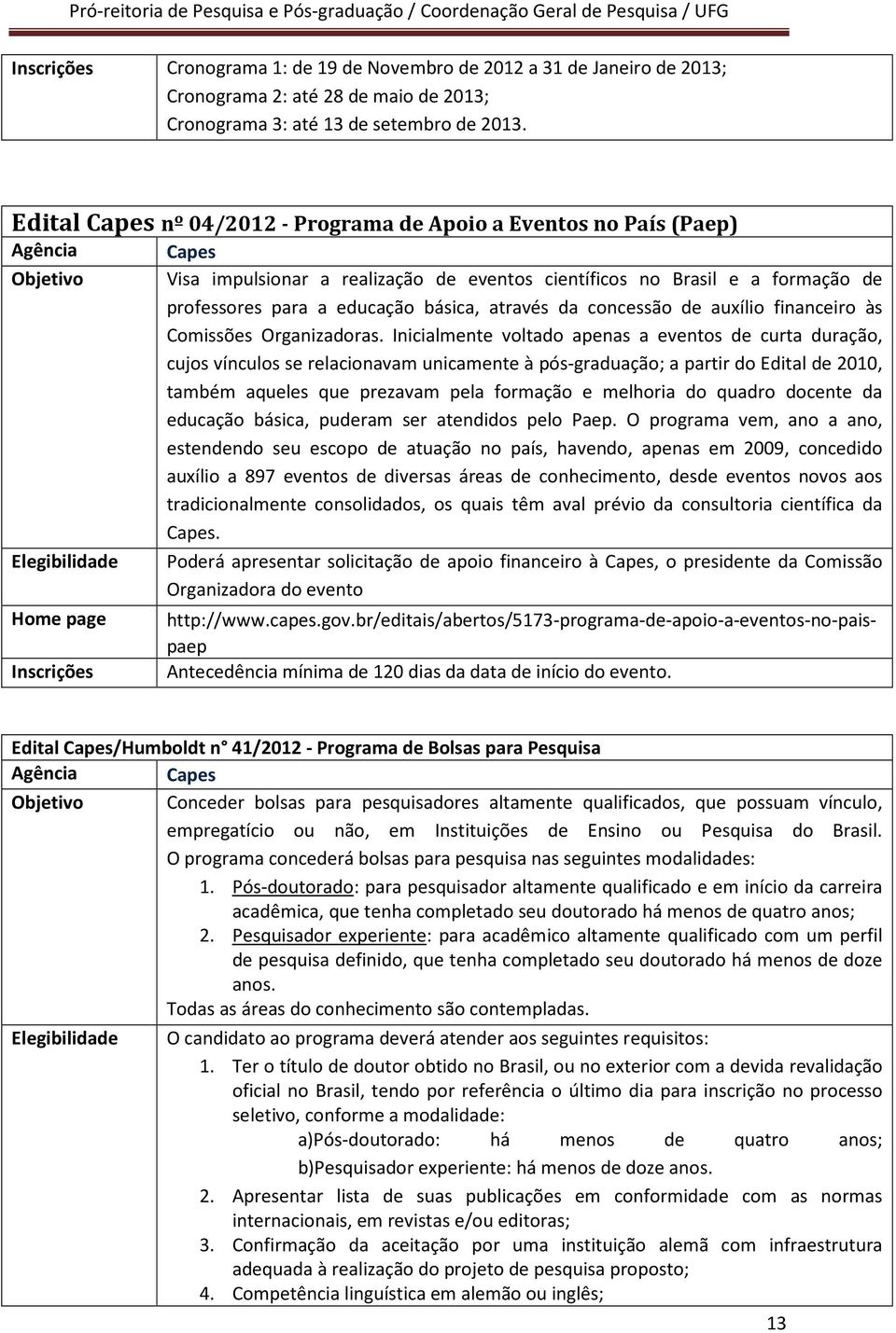 básica, através da concessão de auxílio financeiro às Comissões Organizadoras.