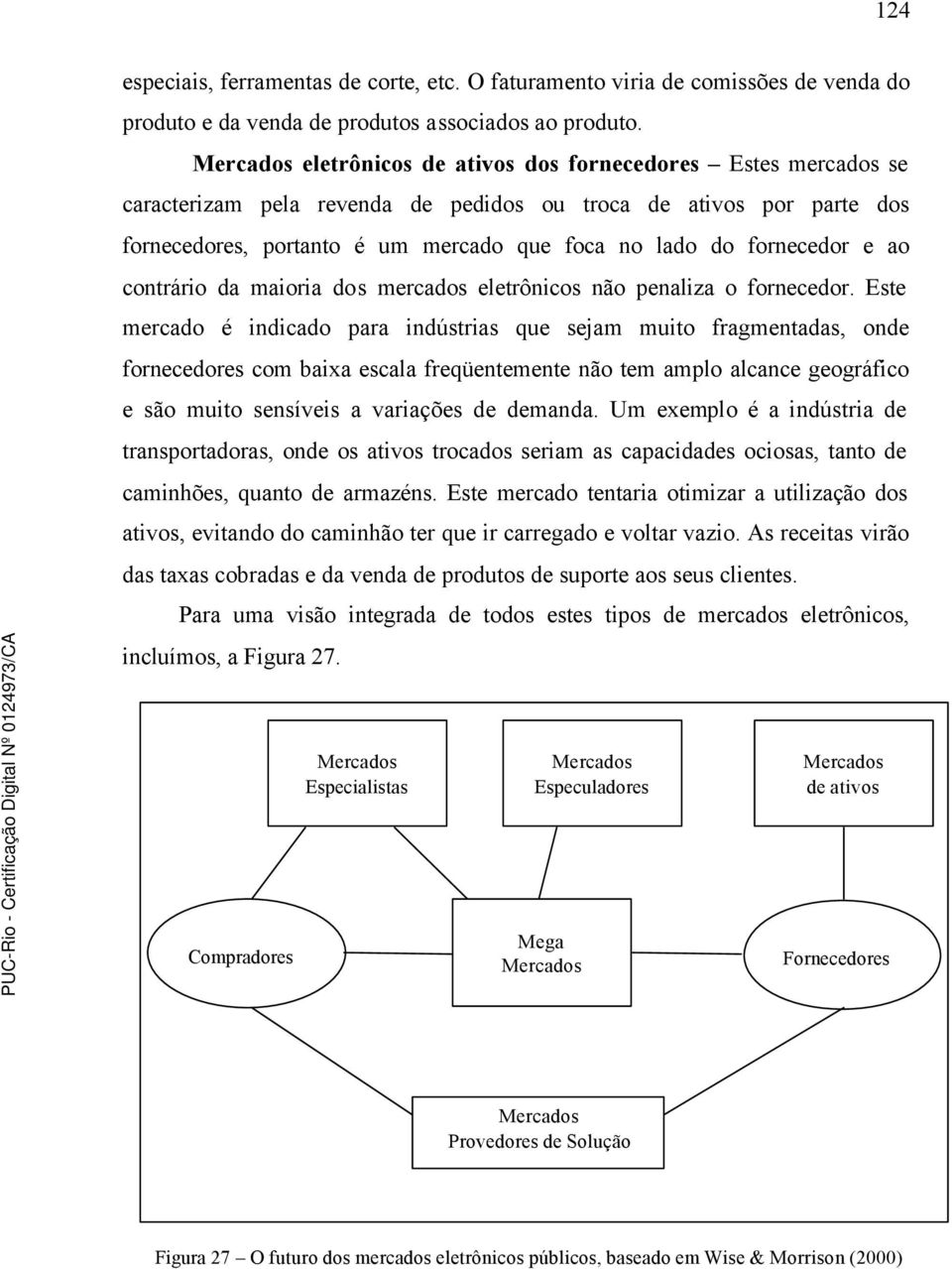 fornecedor e ao contrário da maioria dos mercados eletrônicos não penaliza o fornecedor.