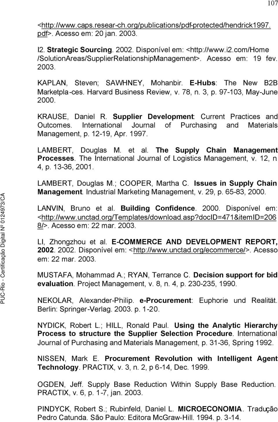 97-103, May-June 2000. KRAUSE, Daniel R. Supplier Development: Current Practices and Outcomes. International Journal of Purchasing and Materials Management, p. 12-19, Apr. 1997. LAMBERT, Douglas M.