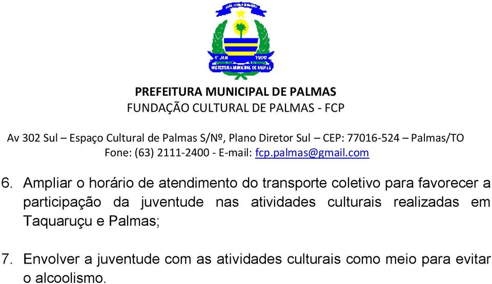 culturais realizadas em Taquaruçu e Palmas; 7.
