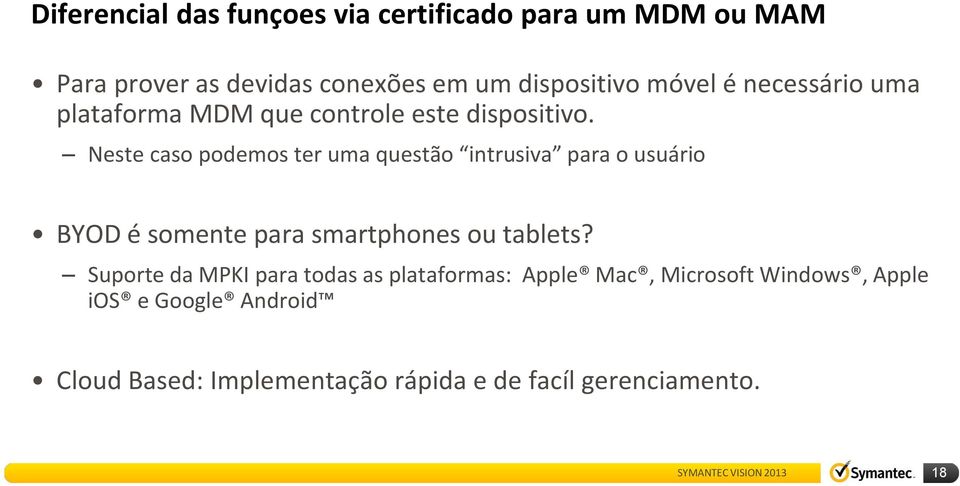 Neste caso podemos ter uma questão intrusiva para o usuário BYOD é somente para smartphones ou tablets?