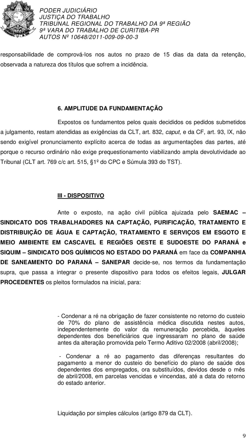 93, IX, não sendo exigível pronunciamento explícito acerca de todas as argumentações das partes, até porque o recurso ordinário não exige prequestionamento viabilizando ampla devolutividade ao