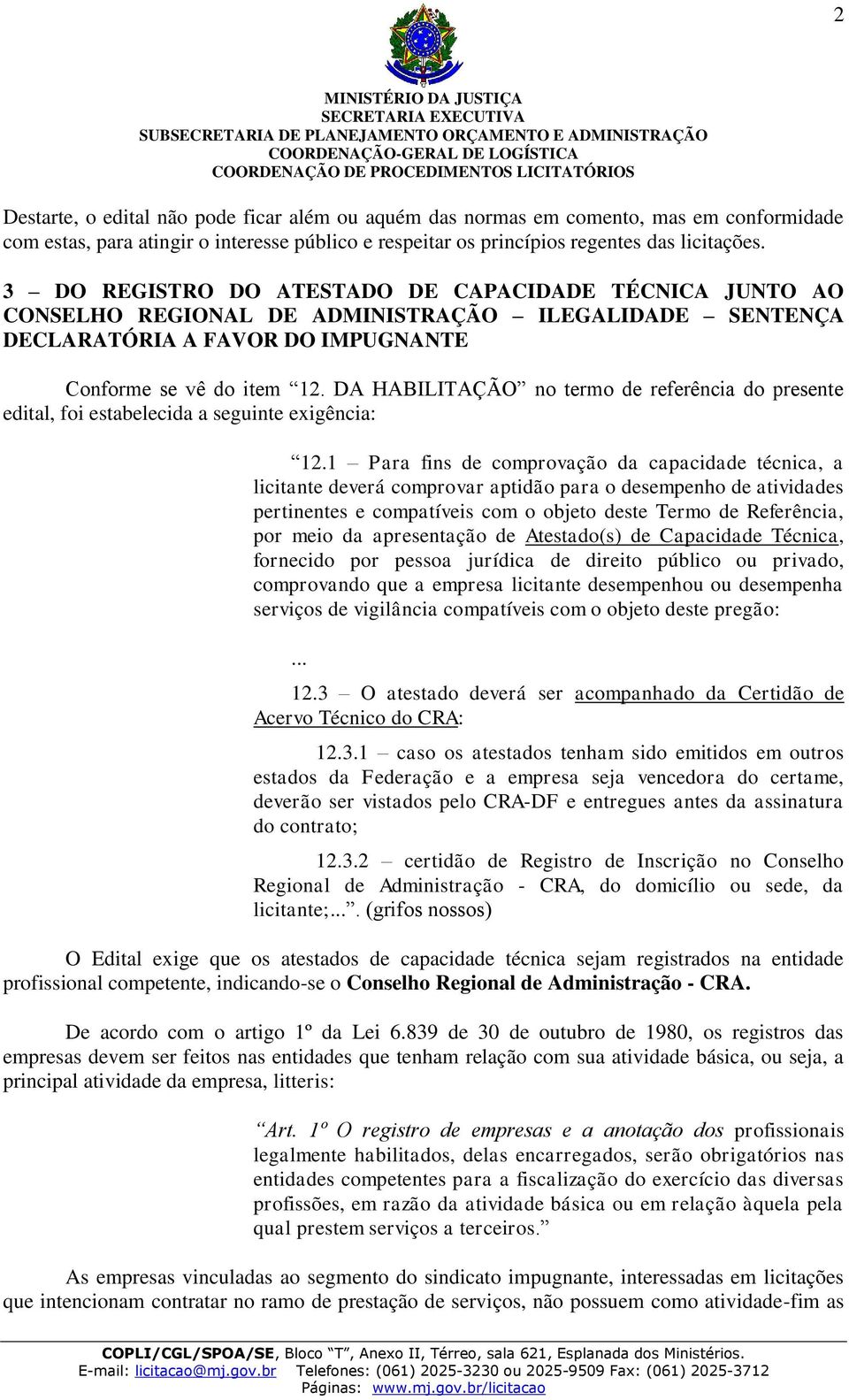 DA HABILITAÇÃO no termo de referência do presente edital, foi estabelecida a seguinte exigência: 12.