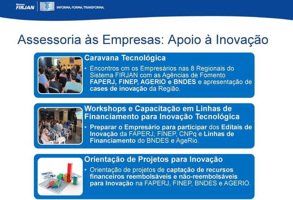 Workshops e Capacitação em Linhas de Financiamento para Inovação Tecnológica Preparar o Empresário para participar dos Editais de Inovação da FAPERJ,