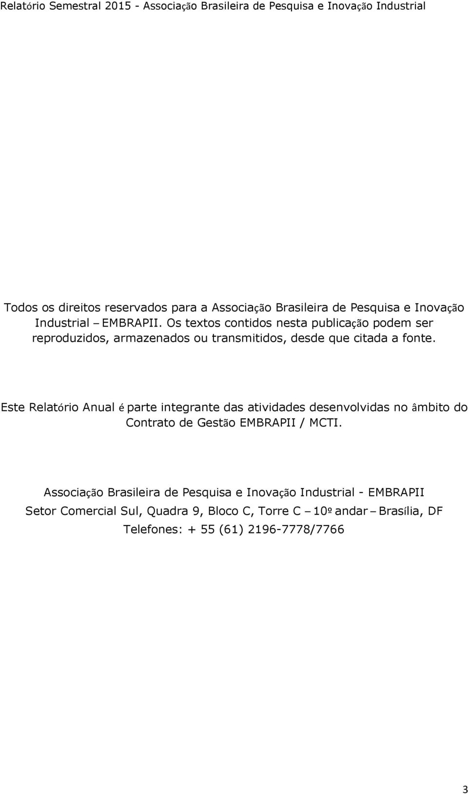 Este Relatório Anual é parte integrante das atividades desenvolvidas no âmbito do Contrato de Gestão EMBRAPII / MCTI.