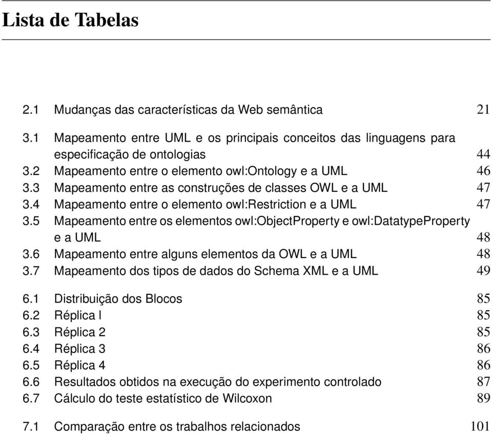 5 Mapeamento entre os elementos owl:objectproperty e owl:datatypeproperty e a UML 48 3.6 Mapeamento entre alguns elementos da OWL e a UML 48 3.