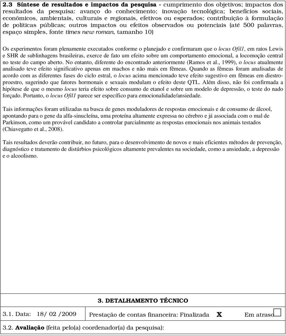 times new roman, tamanho 10) Os experimentos foram plenamente executados conforme o planejado e confirmaram que o locus Ofil1, em ratos Lewis e SHR de sublinhagens brasileiras, exerce de fato um