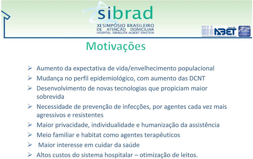 cada vez mais agressivos e resistentes Maior privacidade, individualidade e humanização da assistência Meio familiar e