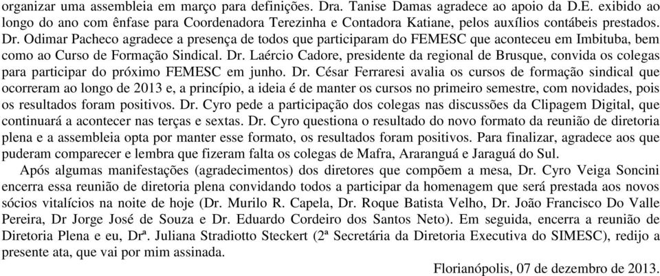 Odimar Pacheco agradece a presença de todos que participaram do FEMESC que aconteceu em Imbituba, bem como ao Curso de Formação Sindical. Dr.