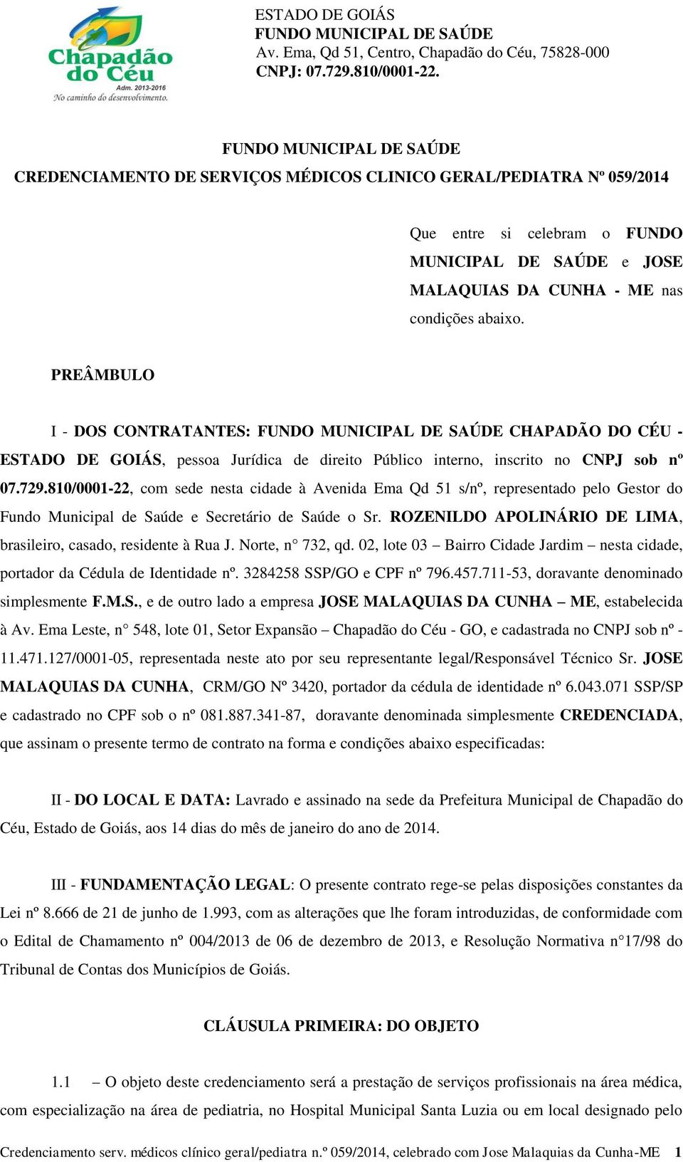 810/0001-22, com sede nesta cidade à Avenida Ema Qd 51 s/nº, representado pelo Gestor do Fundo Municipal de Saúde e Secretário de Saúde o Sr.