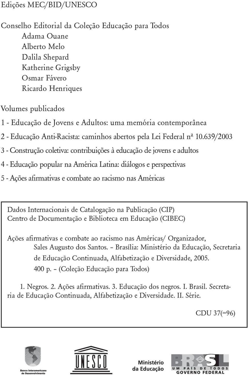 639/2003 3 - Construção coletiva: contribuições à educação de jovens e adultos 4 - Educação popular na América Latina: diálogos e perspectivas 5 - Ações afirmativas e combate ao racismo nas Américas