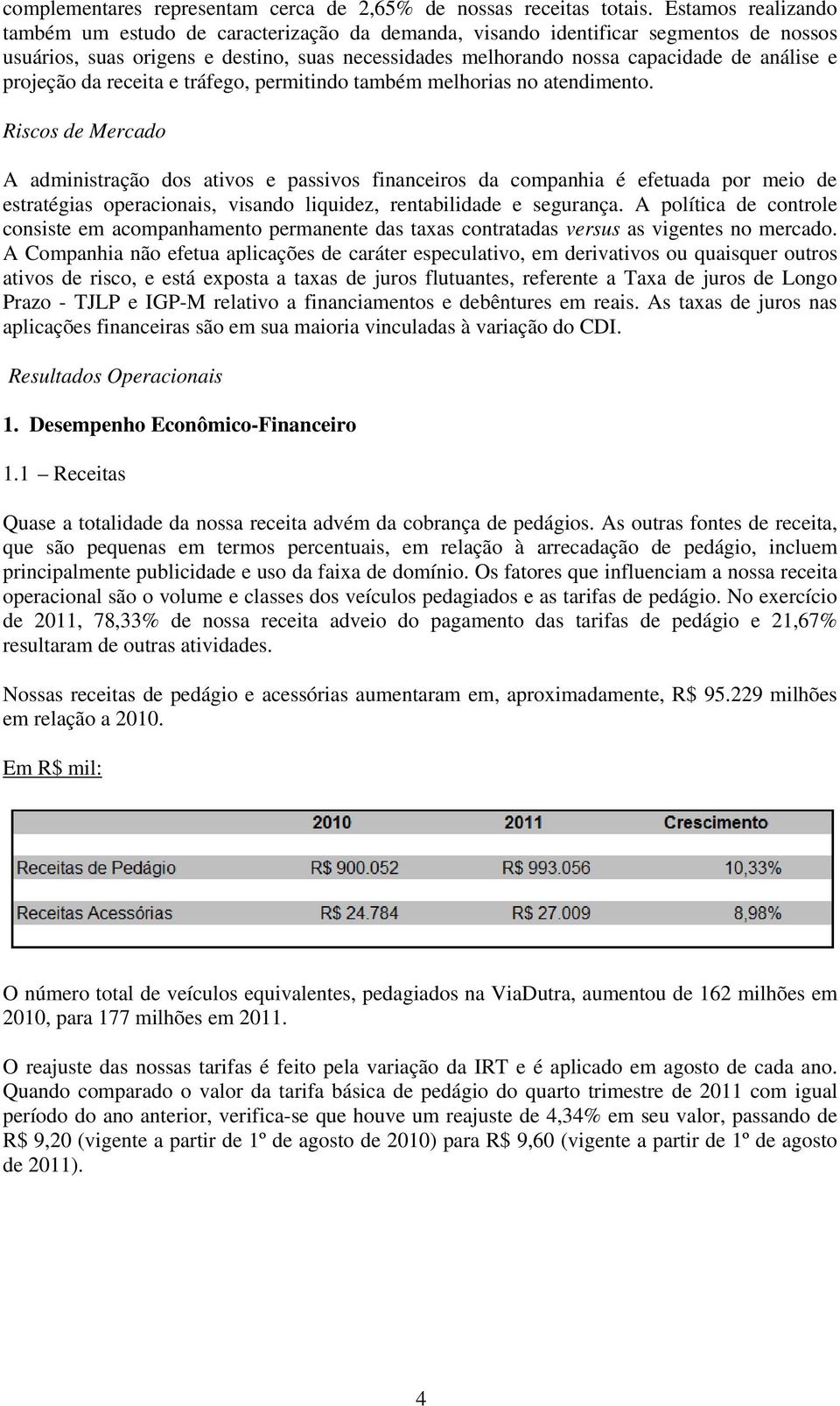 projeção da receita e tráfego, permitindo também melhorias no atendimento.