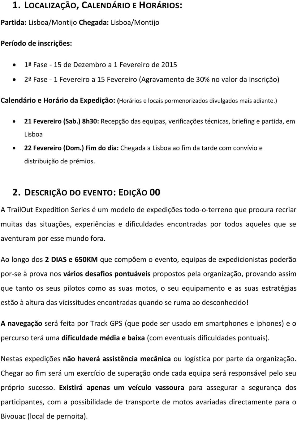 ) 8h30: Recepção das equipas, verificações técnicas, briefing e partida, em Lisboa 22