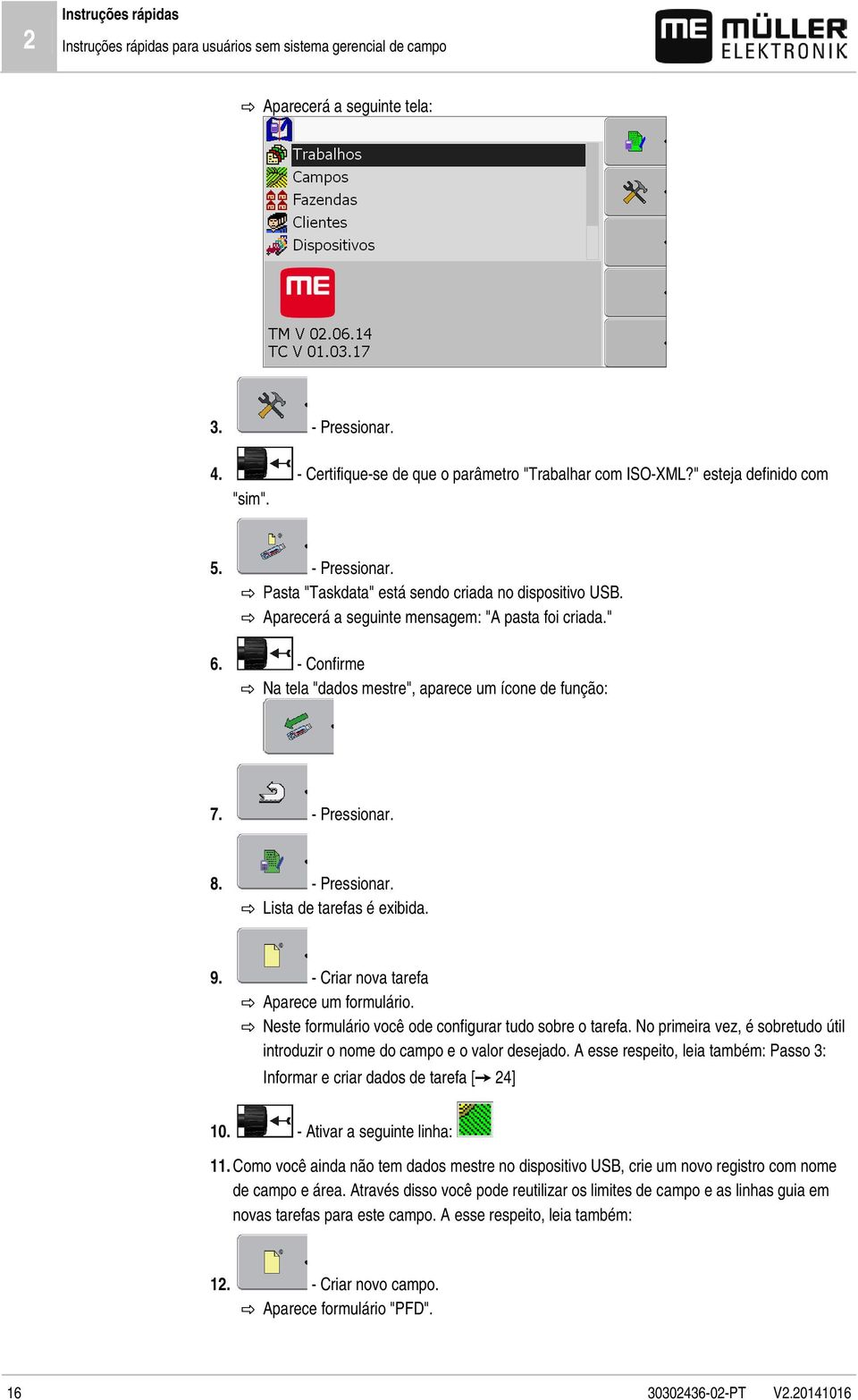 - Confirme Na tela "dados mestre", aparece um ícone de função: 7. - Pressionar. 8. - Pressionar. Lista de tarefas é exibida. 9. - Criar nova tarefa Aparece um formulário.