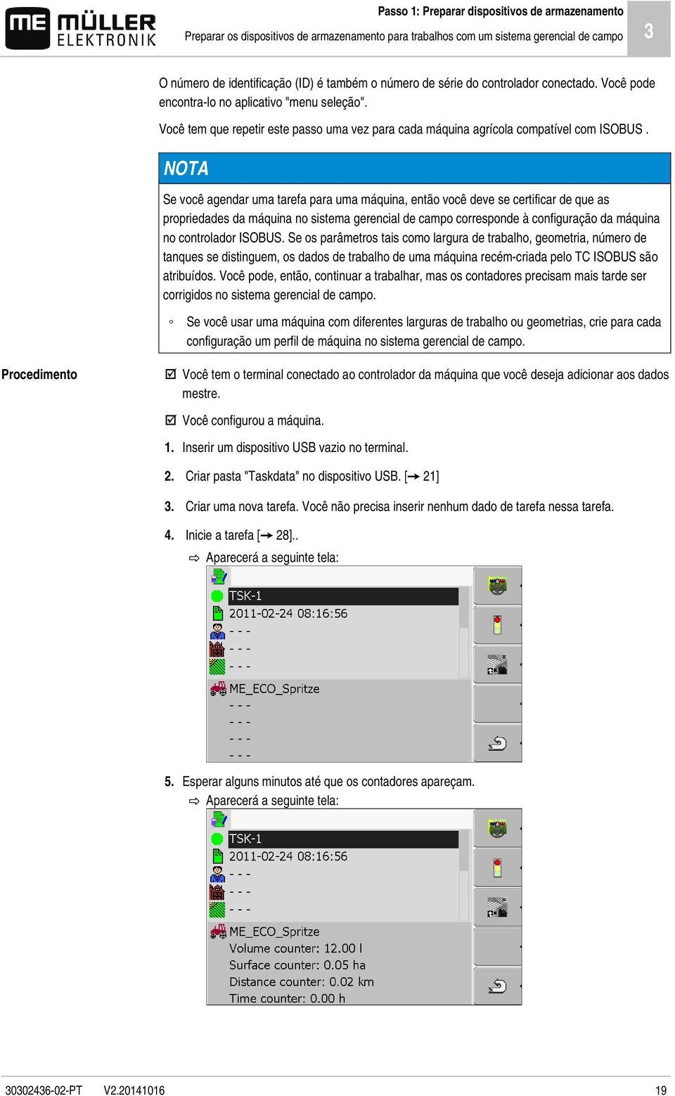 NOTA Se você agendar uma tarefa para uma máquina, então você deve se certificar de que as propriedades da máquina no sistema gerencial de campo corresponde à configuração da máquina no controlador