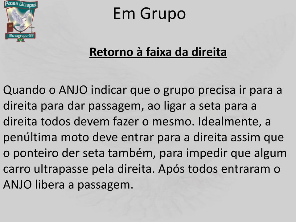 Idealmente, a penúltima moto deve entrar para a direita assim que o ponteiro der seta