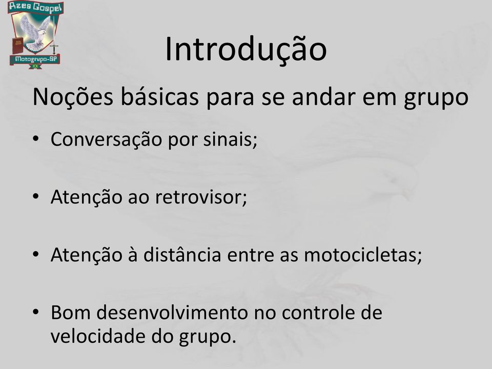 Atenção à distância entre as motocicletas; Bom