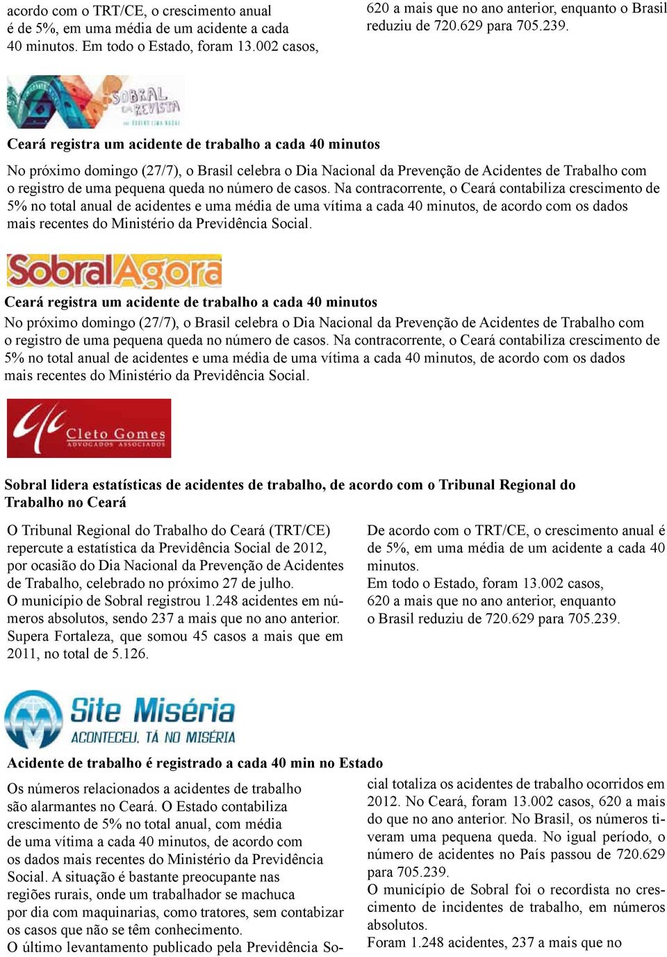 Ceará registra um acidente de trabalho a cada 40 minutos No próximo domingo (27/7), o Brasil celebra o Dia Nacional da Prevenção de Acidentes de Trabalho com o registro de uma pequena queda no número