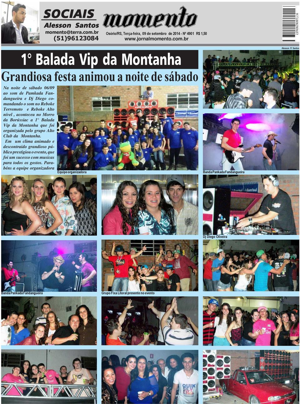 br 1 Balada Vip da Montanha Grandiosa festa animou a noite de sábado Na noite de sábado 06/09 ao som de Pamkada Fandangueira e Dj Diego comandando o som no Reboke Terremoto e Reboke Alto nível,