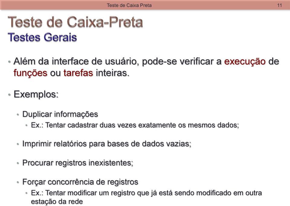 : Tentar cadastrar duas vezes exatamente os mesmos dados; Imprimir relatórios para bases de dados