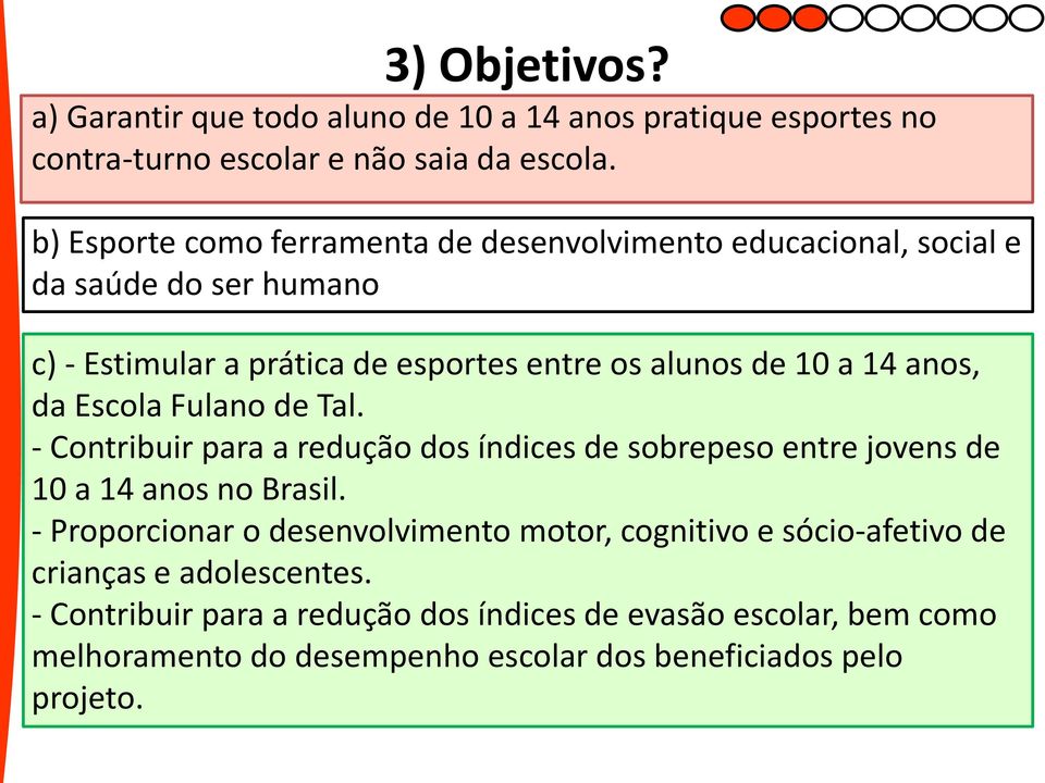 anos, da Escola Fulano de Tal. - Contribuir para a redução dos índices de sobrepeso entre jovens de 10 a 14 anos no Brasil.