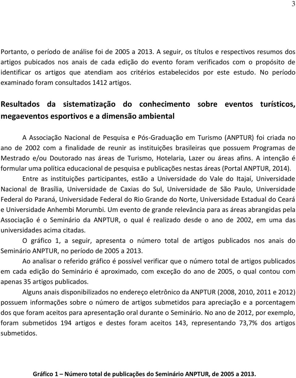 estabelecidos por este estudo. No período examinado foram consultados 1412 artigos.