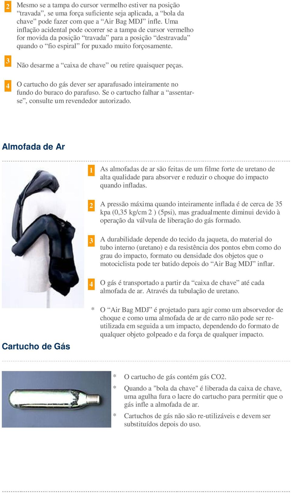 3 Não desarme a caixa de chave ou retire quaisquer peças. 4 O cartucho do gás dever ser aparafusado inteiramente no fundo do buraco do parafuso.