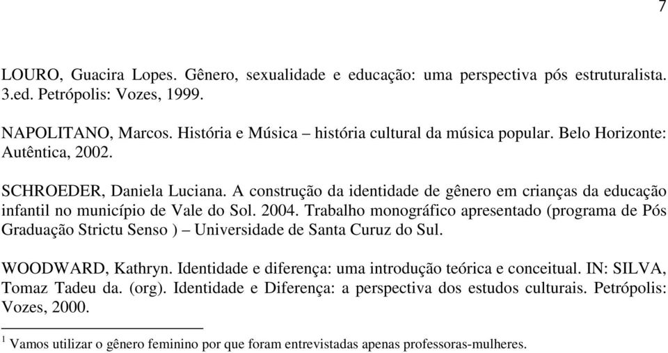 A construção da identidade de gênero em crianças da educação infantil no município de Vale do Sol. 2004.
