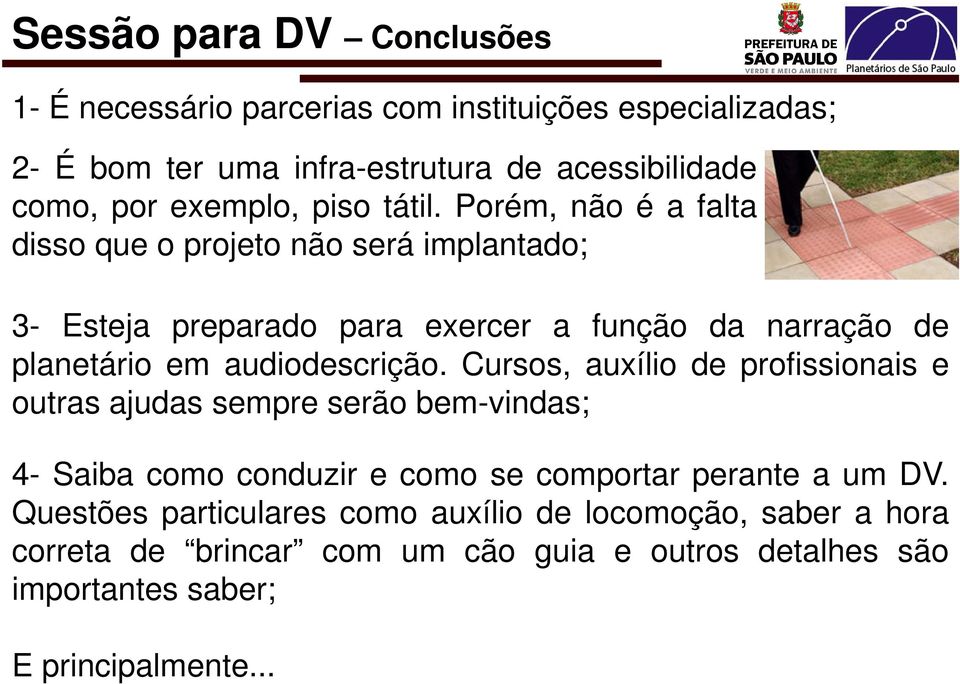 Porém, não é a falta disso que o projeto não será implantado; 3- Esteja preparado para exercer a função da narração de planetário em audiodescrição.