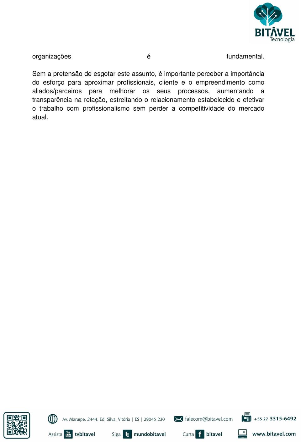 aproximar profissionais, cliente e o empreendimento como aliados/parceiros para melhorar os seus