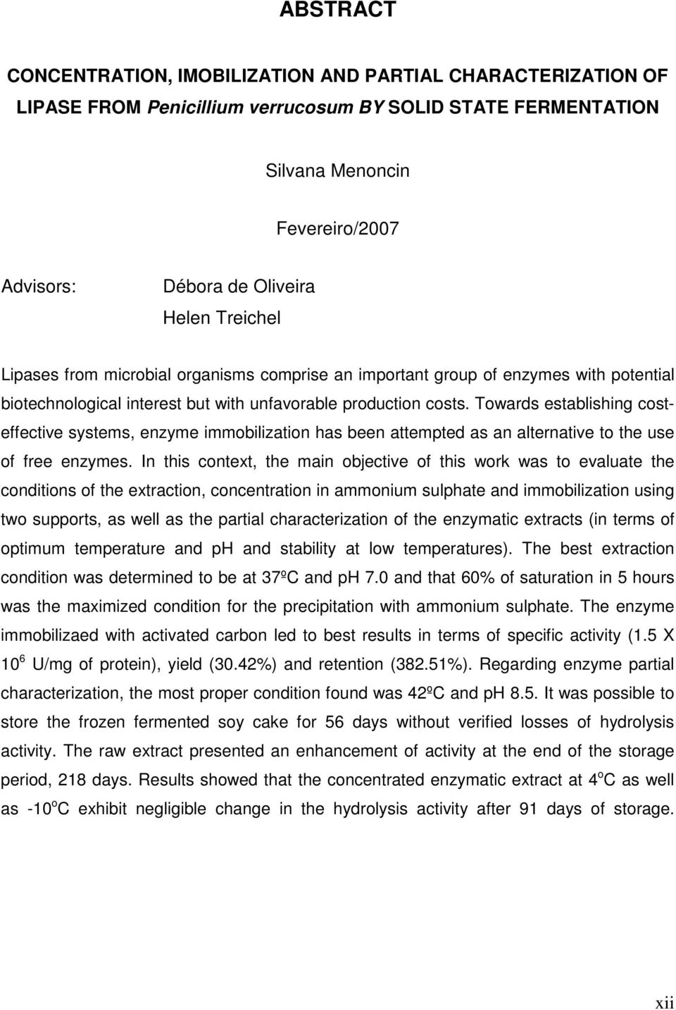 Towards establishing costeffective systems, enzyme immobilization has been attempted as an alternative to the use of free enzymes.