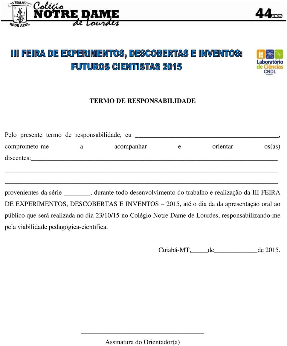 DESCOBERTAS E INVENTOS 2015, até o dia da da apresentação oral ao público que será realizada no dia 23/10/15 no Colégio