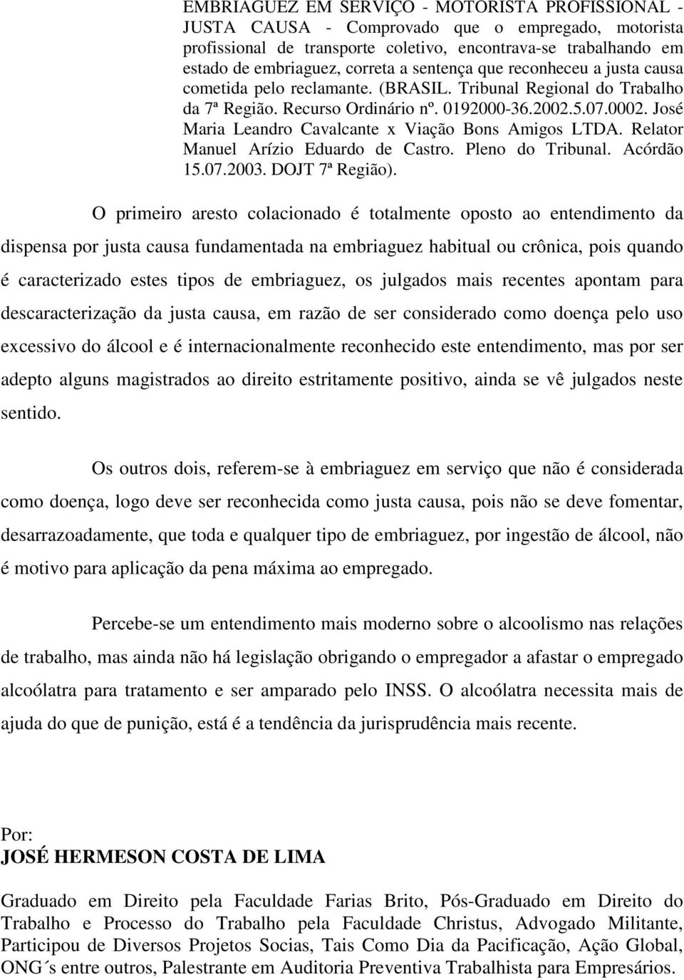 José Maria Leandro Cavalcante x Viação Bons Amigos LTDA. Relator Manuel Arízio Eduardo de Castro. Pleno do Tribunal. Acórdão 15.07.2003. DOJT 7ª Região).