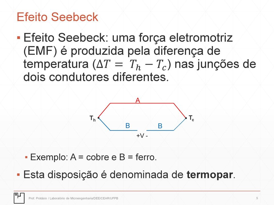 diferentes. A T h B B T c +V - Exemplo: A = cobre e B = ferro.