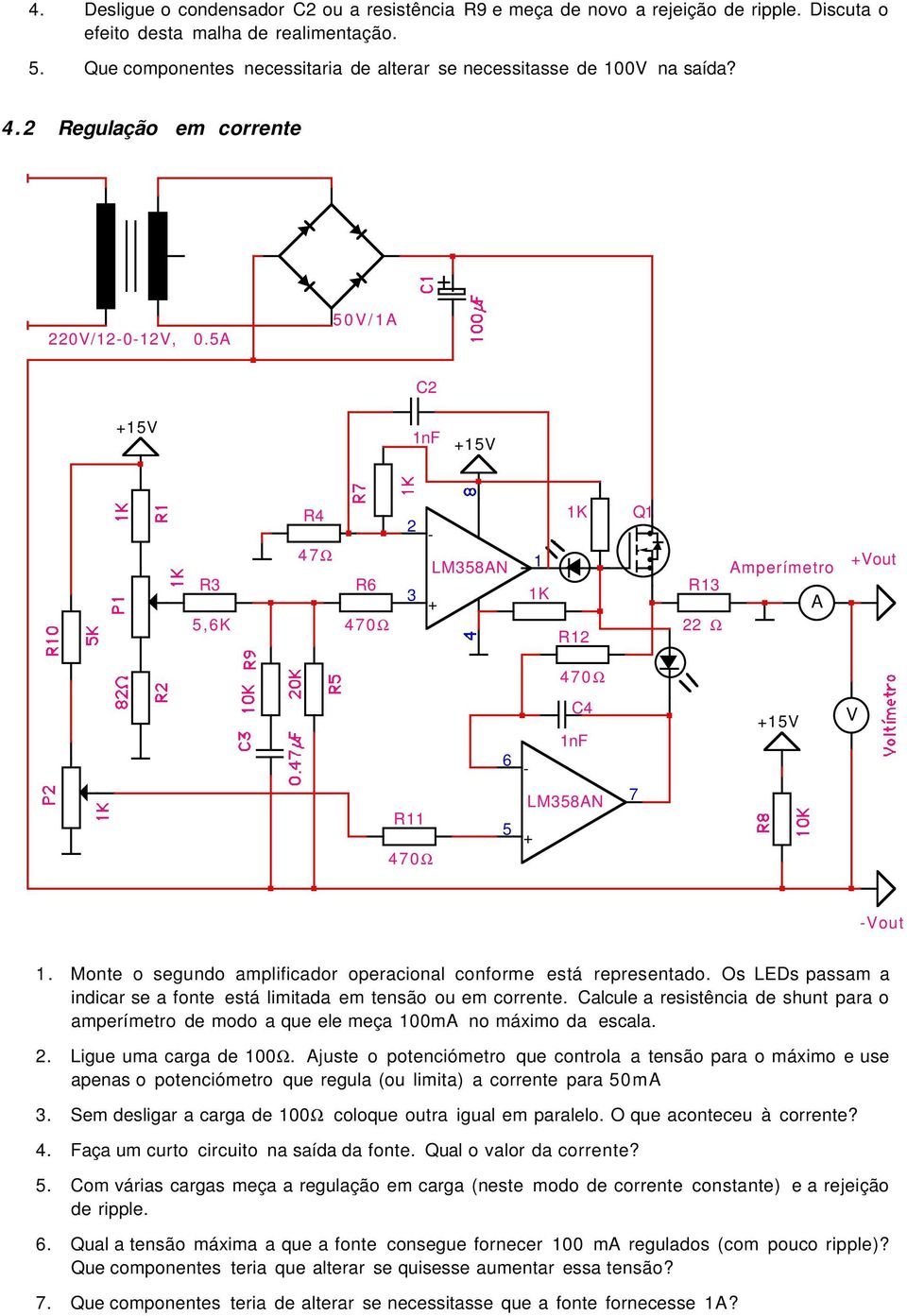 5A 50V/A 5V C nf 5V R 5,6K R4 47Ω R6 470Ω LM58AN K K R Q Amperímetro R A Ω Vout 470Ω R 470Ω 6 5 C4 nf LM58AN 7 5V V Vout. Monte o segundo amplificador operacional conforme está representado.