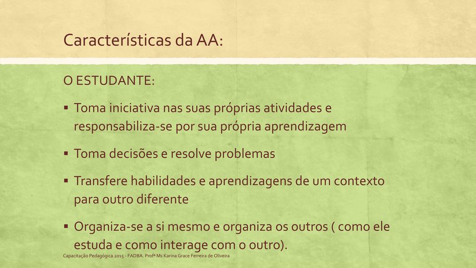 Transfere habilidades e aprendizagens de um contexto para outro diferente