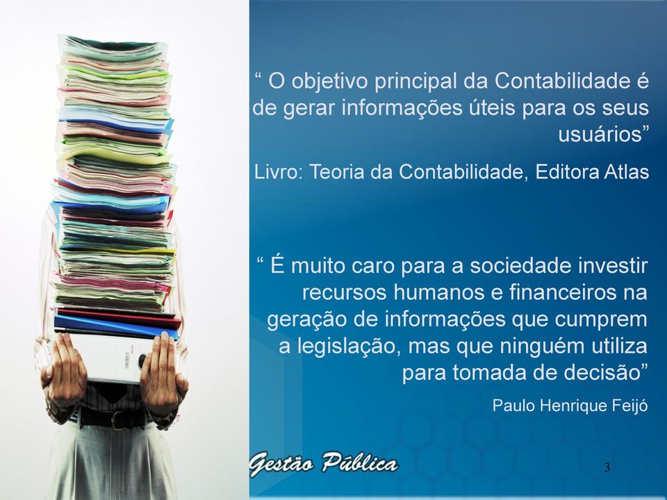 para a sociedade investir recursos humanos e financeiros na geração de informações que