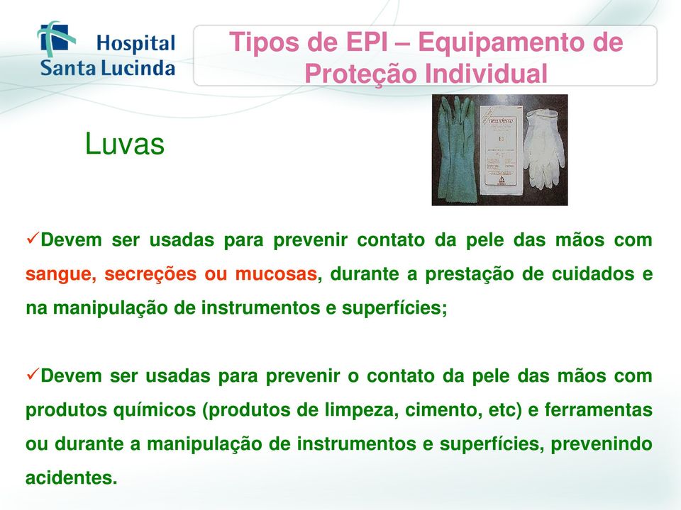 superfícies; Devem ser usadas para prevenir o contato da pele das mãos com produtos químicos (produtos de