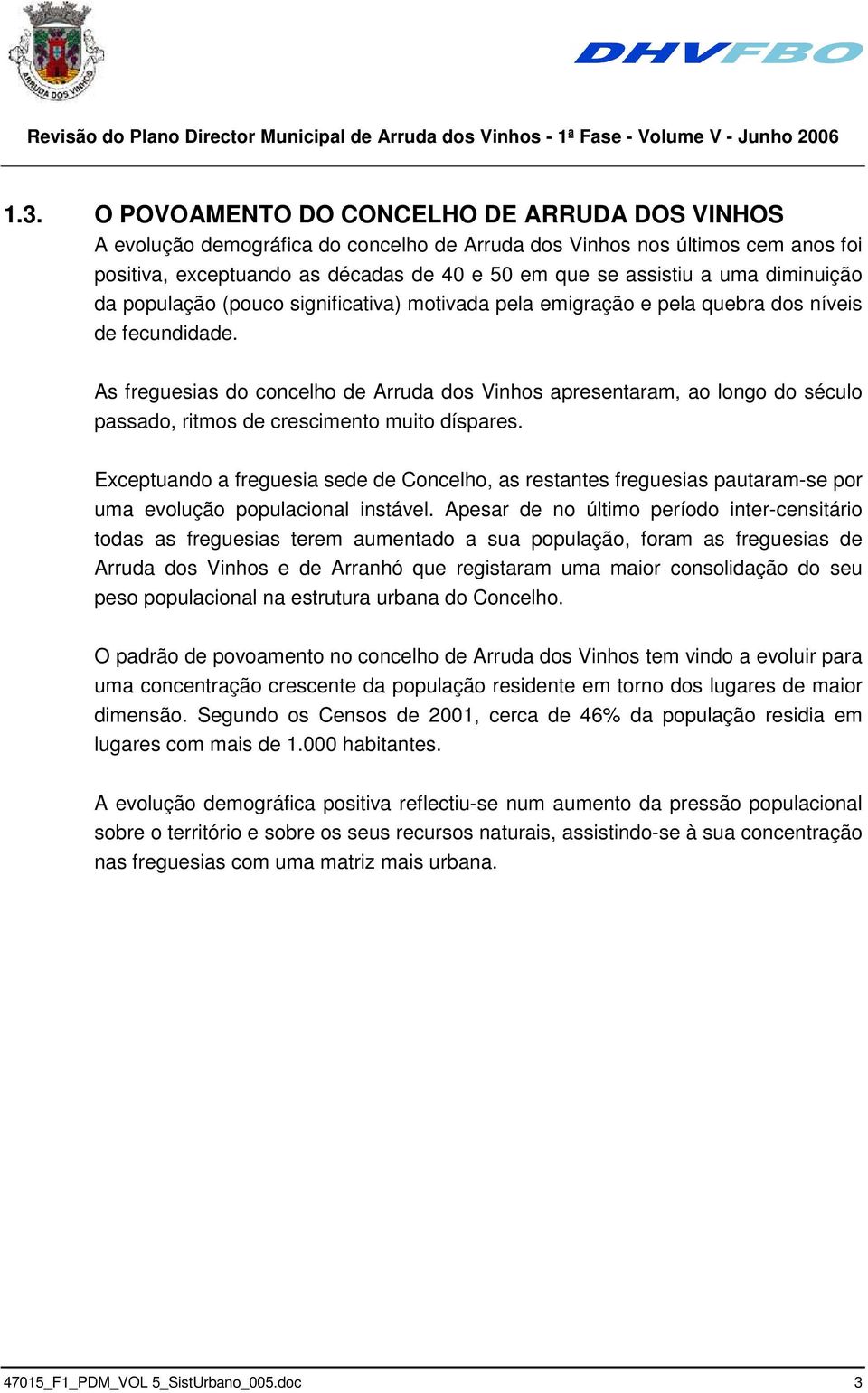 As freguesias do concelho de Arruda dos Vinhos apresentaram, ao longo do século passado, ritmos de crescimento muito díspares.