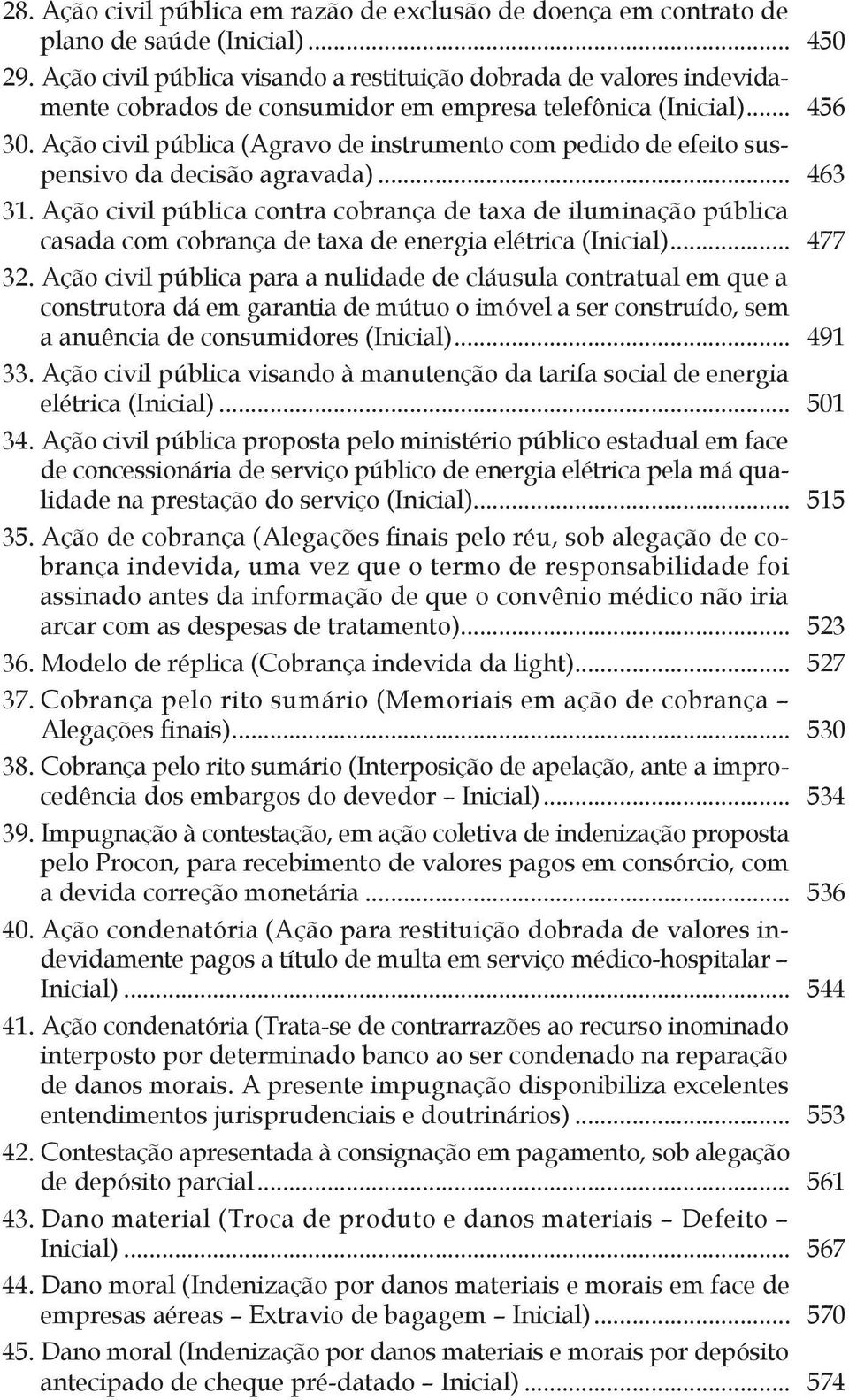 Ação civil pública (Agravo de instrumento com pedido de efeito suspensivo da decisão agravada)... 463 31.