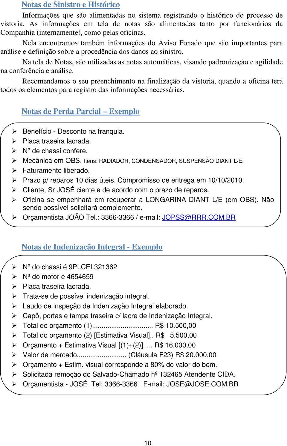 Nela encontramos também informações do Aviso Fonado que são importantes para análise e definição sobre a procedência dos danos ao sinistro.