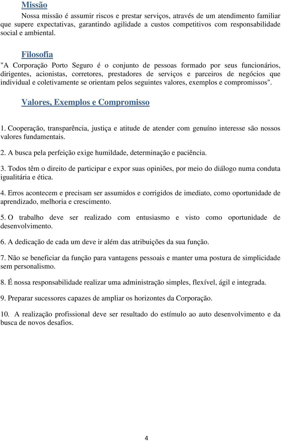 coletivamente se orientam pelos seguintes valores, exemplos e compromissos". Valores, Exemplos e Compromisso 1.