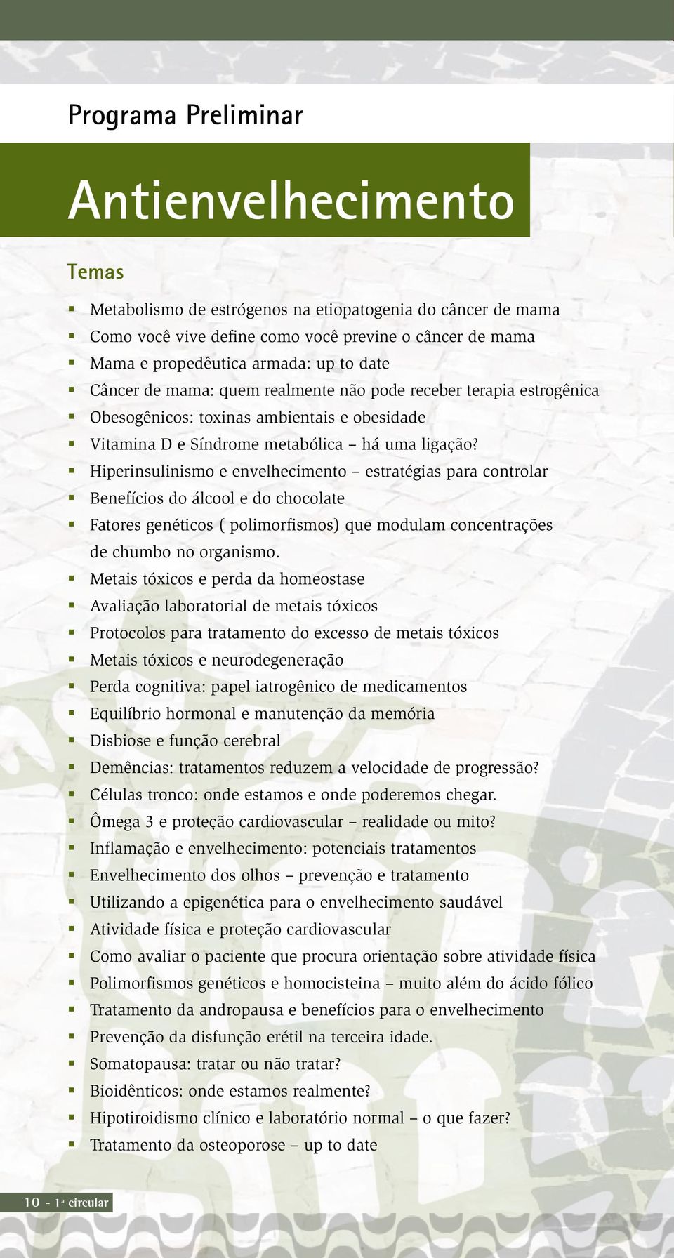 Hiperinsulinismo e envelhecimento estratégias para controlar Benefícios do álcool e do chocolate Fatores genéticos ( polimorfismos) que modulam concentrações de chumbo no organismo.