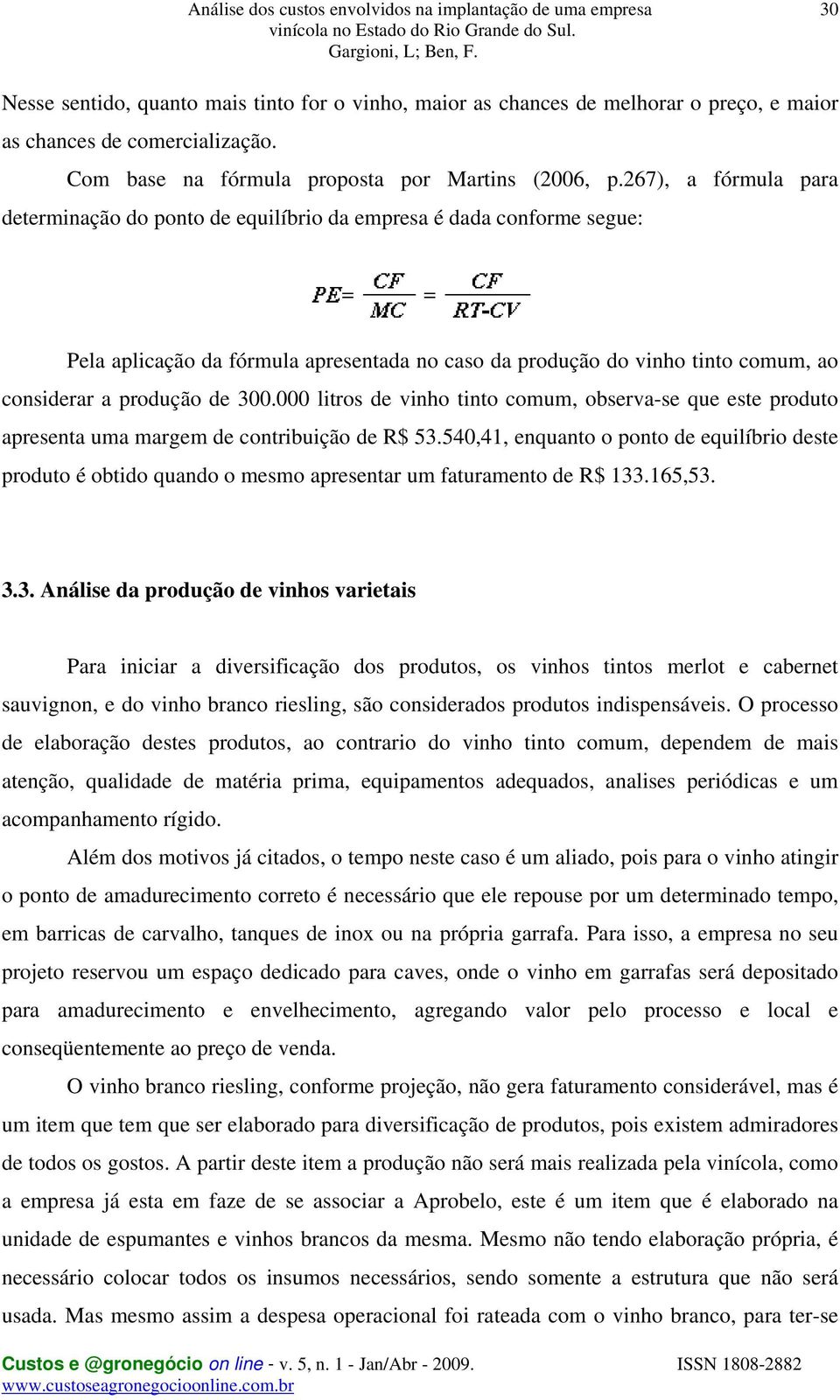 300.000 litros de vinho tinto comum, observa-se que este produto apresenta uma margem de contribuição de R$ 53.